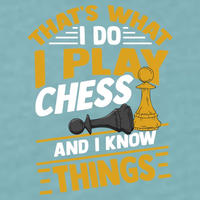 Thats What I Do I Play Chess And I Know Things Funny Chessboard Set King Sueded Cloud Jersey T-Shirt