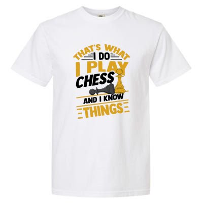 Thats What I Do I Play Chess And I Know Things Funny Chessboard Set King Garment-Dyed Heavyweight T-Shirt