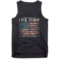 That's What I Do I Fix Stuff And I Know Things Funny Saying Tank Top