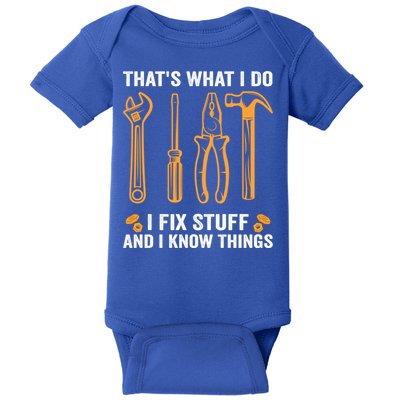 That's What I Do I Fix Stuff And I Know Things Funny Saying Funny Gift Baby Bodysuit
