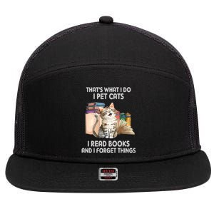 Thats What I Do I Pet Cats I Read Books And I Forget Things 7 Panel Mesh Trucker Snapback Hat