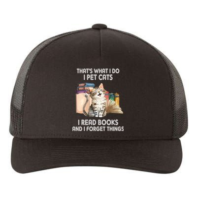 Thats What I Do I Pet Cats I Read Books And I Forget Things Yupoong Adult 5-Panel Trucker Hat