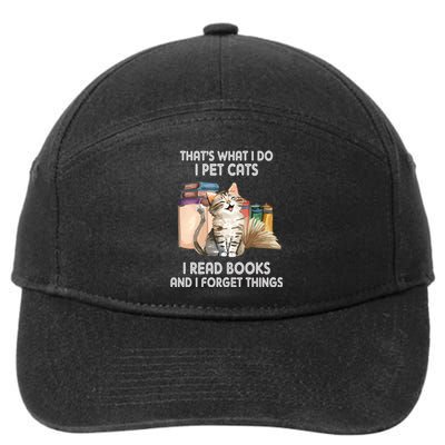 Thats What I Do I Pet Cats I Read Books And I Forget Things 7-Panel Snapback Hat