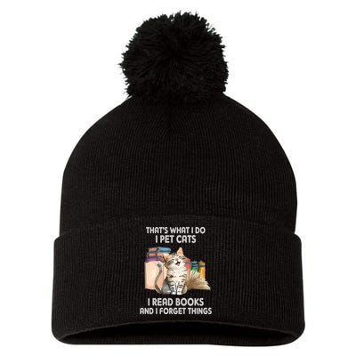 Thats What I Do I Pet Cats I Read Books And I Forget Things Pom Pom 12in Knit Beanie