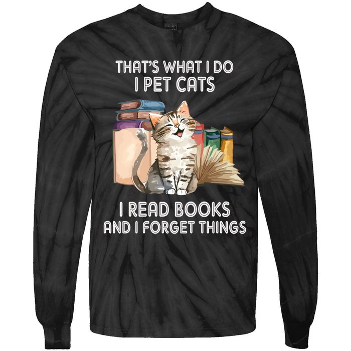 Thats What I Do I Pet Cats I Read Books And I Forget Things Tie-Dye Long Sleeve Shirt