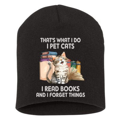 Thats What I Do I Pet Cats I Read Books And I Forget Things Short Acrylic Beanie