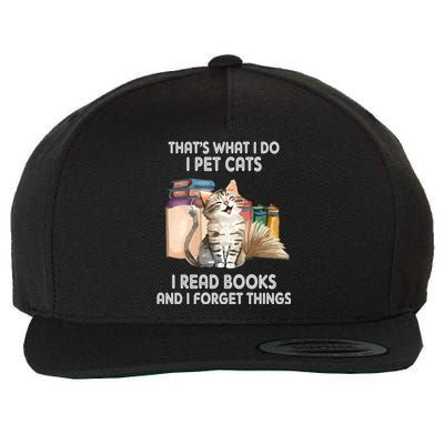 Thats What I Do I Pet Cats I Read Books And I Forget Things Wool Snapback Cap