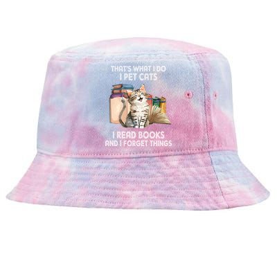 Thats What I Do I Pet Cats I Read Books And I Forget Things Tie-Dyed Bucket Hat