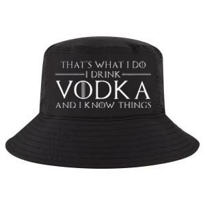 ThatS What I Do I Drink Vodka And I Know Things Cool Comfort Performance Bucket Hat