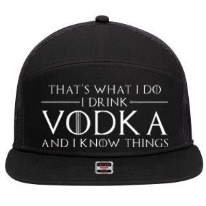 ThatS What I Do I Drink Vodka And I Know Things 7 Panel Mesh Trucker Snapback Hat