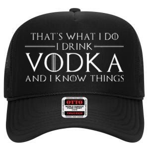 ThatS What I Do I Drink Vodka And I Know Things High Crown Mesh Back Trucker Hat