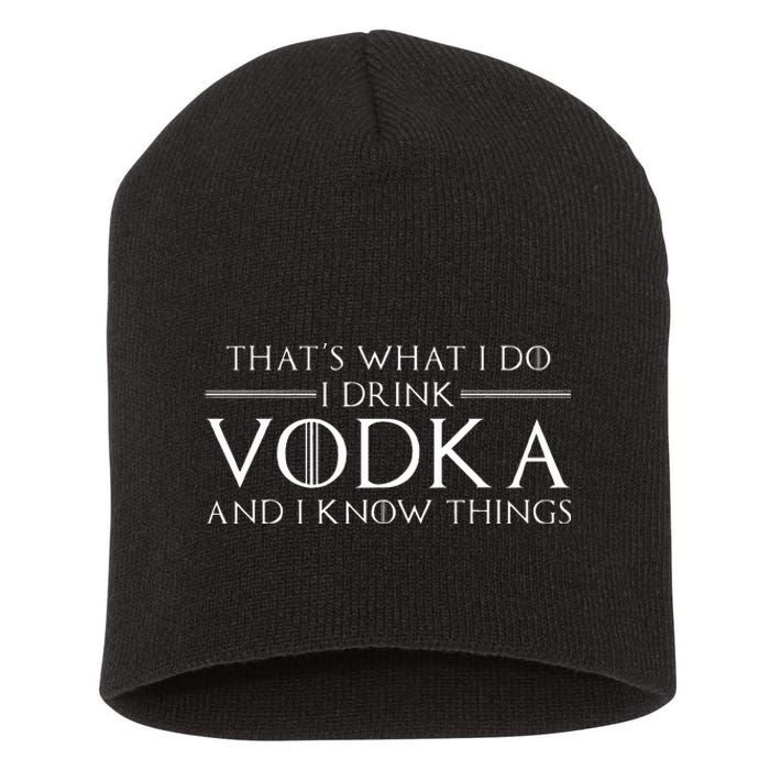 ThatS What I Do I Drink Vodka And I Know Things Short Acrylic Beanie