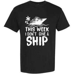 This Week I Don´t Give a Ship Cruise Trip Vacation funny Garment-Dyed Heavyweight T-Shirt