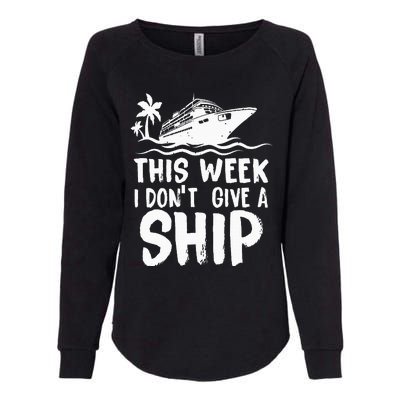 This Week I Don´t Give a Ship Cruise Trip Vacation funny Womens California Wash Sweatshirt