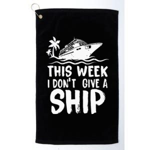 This Week I Don´t Give a Ship Cruise Trip Vacation funny Platinum Collection Golf Towel