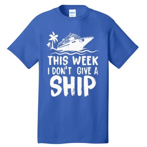 This Week I Don´t Give a Ship Cruise Trip Vacation funny Tall T-Shirt