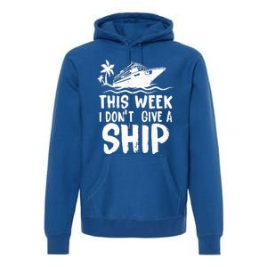 This Week I Don´t Give a Ship Cruise Trip Vacation funny Premium Hoodie