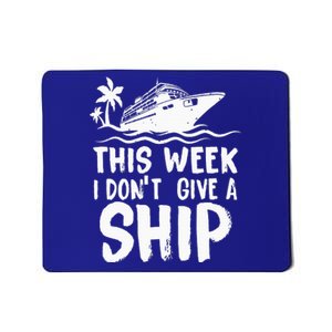 This Week I Don´t Give a Ship Cruise Trip Vacation funny Mousepad