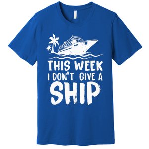 This Week I Don´t Give a Ship Cruise Trip Vacation funny Premium T-Shirt