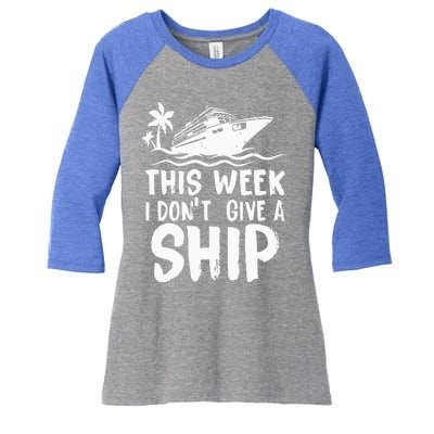 This Week I Don´t Give a Ship Cruise Trip Vacation funny Women's Tri-Blend 3/4-Sleeve Raglan Shirt