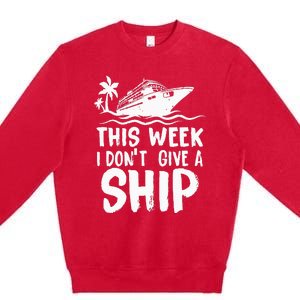 This Week I Don´t Give a Ship Cruise Trip Vacation funny Premium Crewneck Sweatshirt