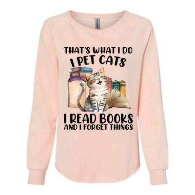 Thats What I Do I Pet Cats I Read Books And I Forget Things Womens California Wash Sweatshirt