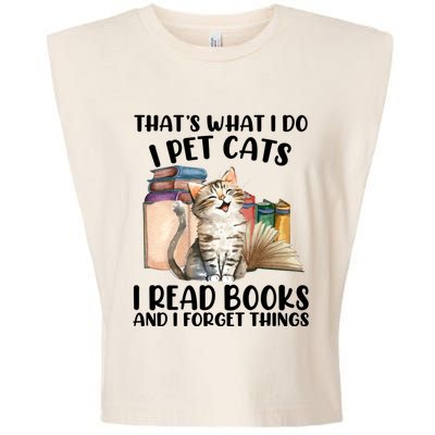 Thats What I Do I Pet Cats I Read Books And I Forget Things Garment-Dyed Women's Muscle Tee