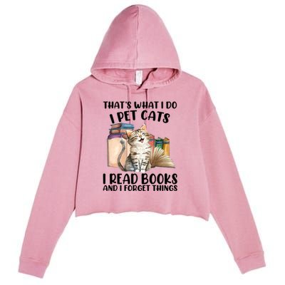 Thats What I Do I Pet Cats I Read Books And I Forget Things Crop Fleece Hoodie