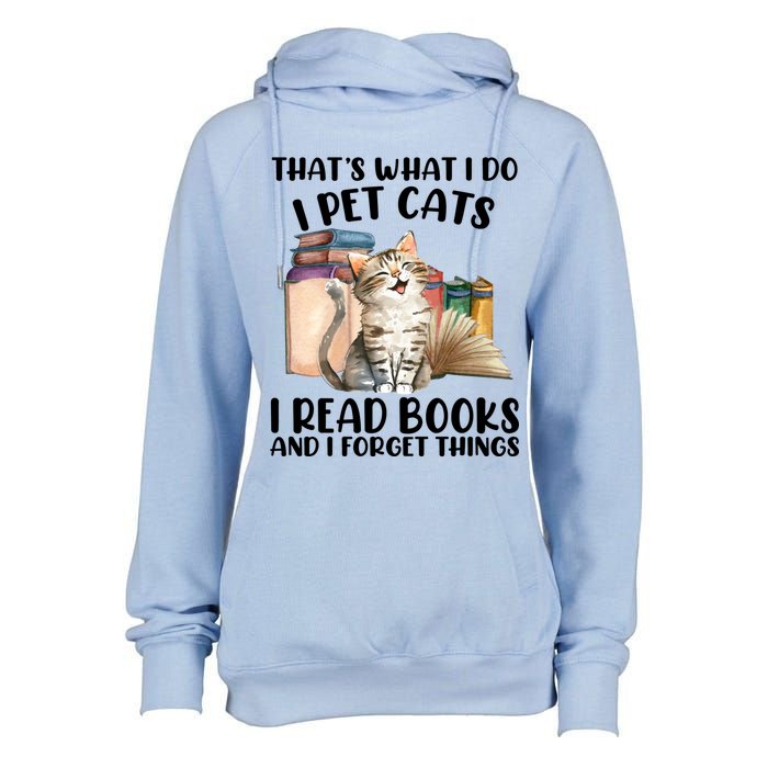 Thats What I Do I Pet Cats I Read Books And I Forget Things Womens Funnel Neck Pullover Hood