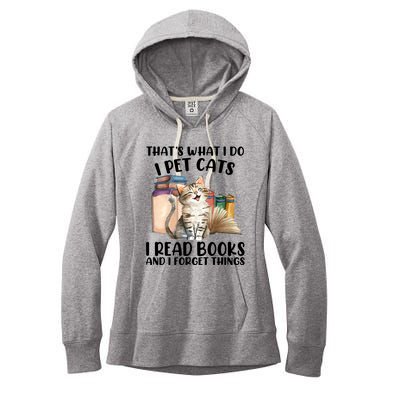 Thats What I Do I Pet Cats I Read Books And I Forget Things Women's Fleece Hoodie