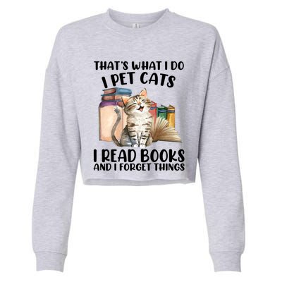 Thats What I Do I Pet Cats I Read Books And I Forget Things Cropped Pullover Crew