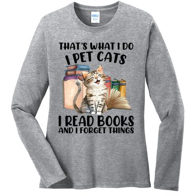 Thats What I Do I Pet Cats I Read Books And I Forget Things Ladies Long Sleeve Shirt