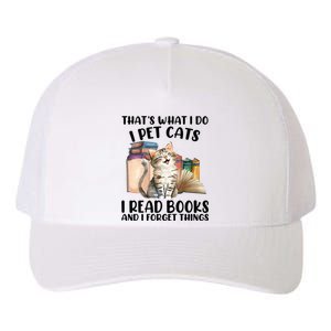 Thats What I Do I Pet Cats I Read Books And I Forget Things Yupoong Adult 5-Panel Trucker Hat