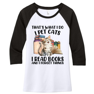 Thats What I Do I Pet Cats I Read Books And I Forget Things Women's Tri-Blend 3/4-Sleeve Raglan Shirt