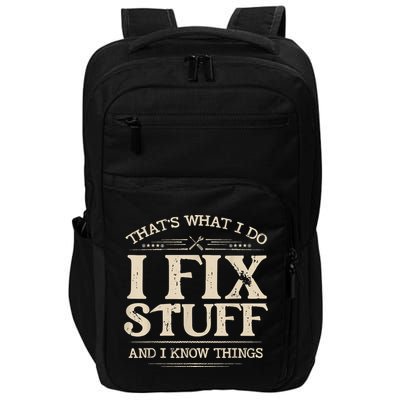 That's What I Do I Fix Stuff And I Know Things Funny Saying Impact Tech Backpack