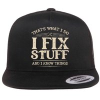 That's What I Do I Fix Stuff And I Know Things Funny Saying Flat Bill Trucker Hat