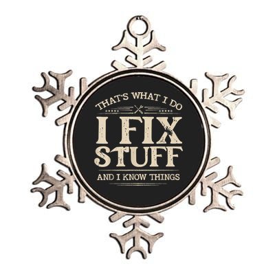 That's What I Do I Fix Stuff And I Know Things Funny Saying Metallic Star Ornament