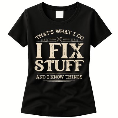 That's What I Do I Fix Stuff And I Know Things Funny Saying Women's T-Shirt