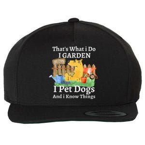 That's What I Do I Garden I Pet Dogs And I Know Things Wool Snapback Cap