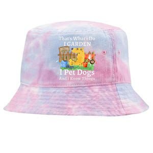 That's What I Do I Garden I Pet Dogs And I Know Things Tie-Dyed Bucket Hat