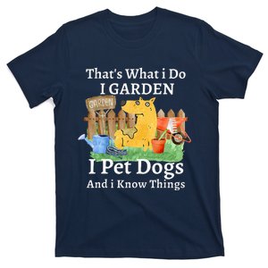 That's What I Do I Garden I Pet Dogs And I Know Things T-Shirt