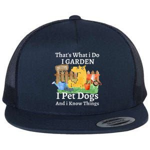 That's What I Do I Garden I Pet Dogs And I Know Things Flat Bill Trucker Hat