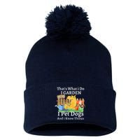 That's What I Do I Garden I Pet Dogs And I Know Things Pom Pom 12in Knit Beanie