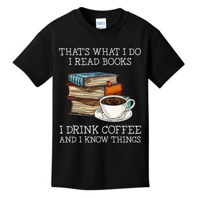 ThatS What I Do I Read Books I Drink Coffee I Know Things Kids T-Shirt