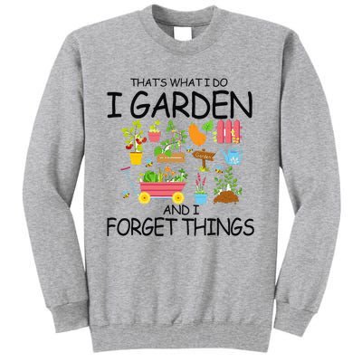 That's What I Do I Garden And I Forget Things gardening tee Tall Sweatshirt