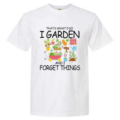 That's What I Do I Garden And I Forget Things gardening tee Garment-Dyed Heavyweight T-Shirt