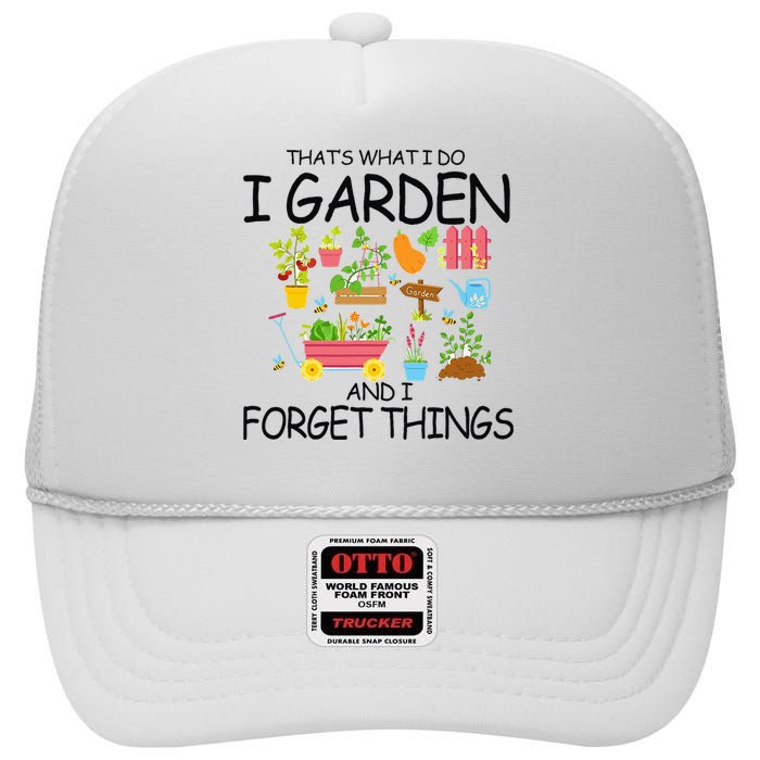 That's What I Do I Garden And I Forget Things gardening tee High Crown Mesh Back Trucker Hat