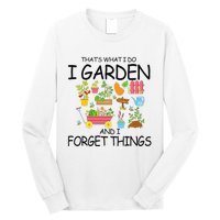 That's What I Do I Garden And I Forget Things gardening tee Long Sleeve Shirt