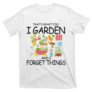 That's What I Do I Garden And I Forget Things gardening tee T-Shirt