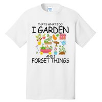 That's What I Do I Garden And I Forget Things gardening tee Tall T-Shirt